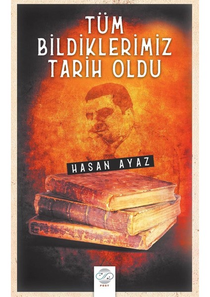 Tüm Bildiklerimiz Tarih Oldu - Hasan Ayaz