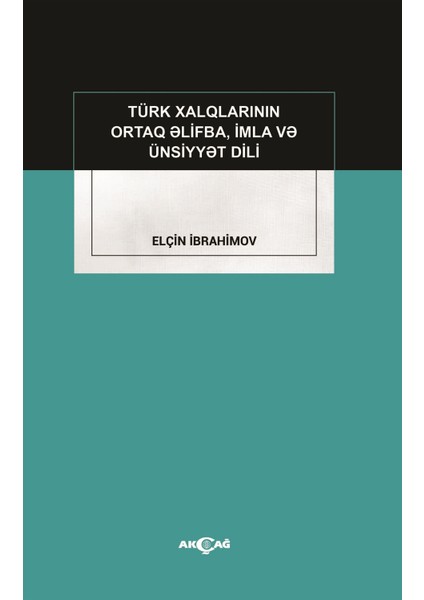 Akçağ Yayınları Türk Xalqlarının Ortaq Elifba, Imla ve Ünsiyyet Dili