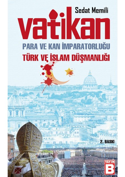 Vatikan: Para ve Kan Imparatorluğu Türk ve Islam Düşmanlığı