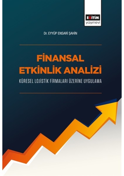 Finansal Etkinlik Analizi Küresel Lojistik Firmaları Üzerine Uygulama - Eyyüp Ensari Şahin