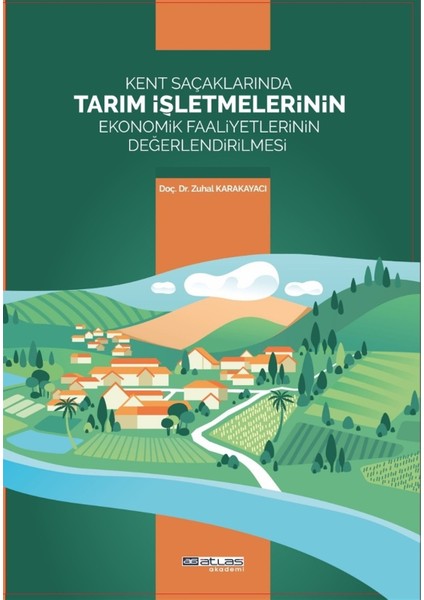 Kent Saçaklarında Tarım Işletmelerinin Ekonomik Faaliyetlerinin Değerlendirilmesi - Zuhal Karakayacı