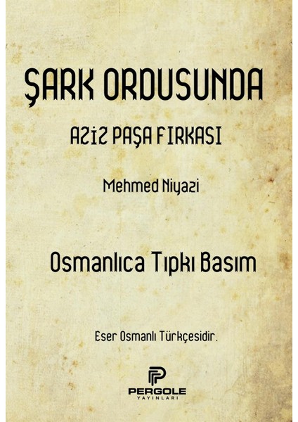 Şark Ordusunda Aziz Paşa Fırkası (Osmanlıca Tıpkı Basım)