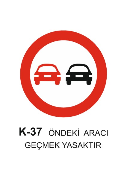Öndeki Aracı Geçmek Yasaktır Trafik Levhası - K - 37