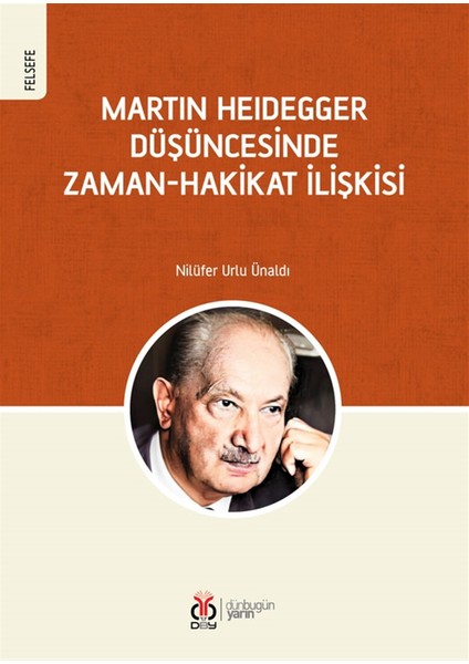 Martin Heidegger Düşüncesinde Zaman-Hakikat Ilişkisi - Nilüfer Urlu Ünaldı