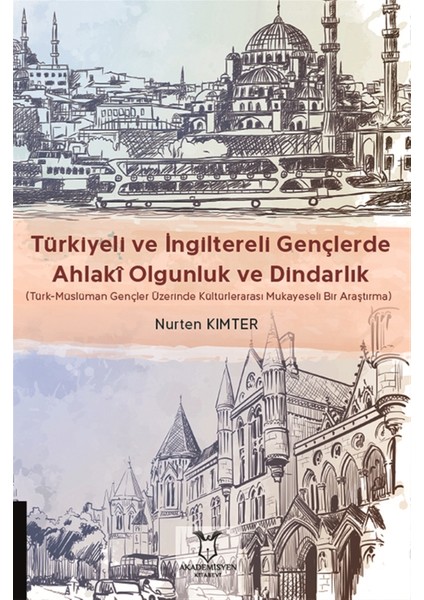 Türkiyeli ve Ingiltereli Gençlerde Ahlaki Olgunluk ve Dindarlık - Nurten Kımter