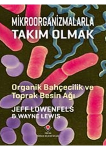 TÜBİTAK Yayınları Mikroorganizmalarla Takım Olmak - Jeff Lowenfels