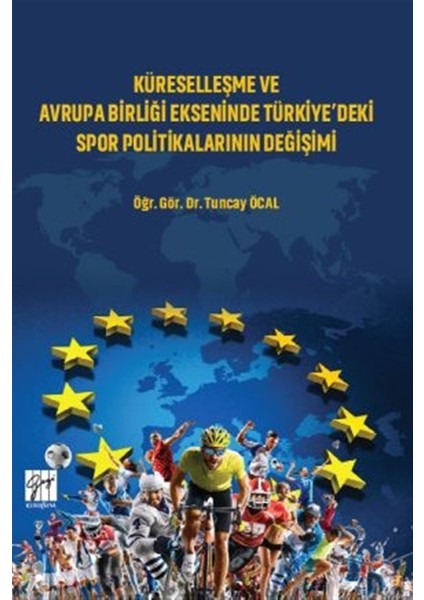 Küreselleşme ve Avrupa Birliği Ekseninde Türkiye'deki Spor Politikalarının Değişimi - Tuncay Öcal