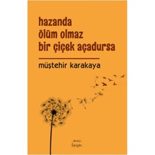 Hazanda Ölüm Olmaz Bir Çiçek Açadursa