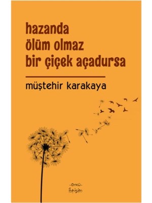 Hazanda Ölüm Olmaz Bir Çiçek Açadursa
