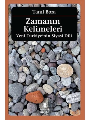 Zamanın Kelimeleri: Yeni Türkiye'nin Siyasi Dili - Tanıl Bora