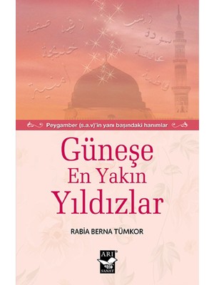 Güneşe En Yakın Yıldızlar Peygamber (S.A.V)’İn Yanı Başındaki Hanımlar - Rabia Berna Tümkor