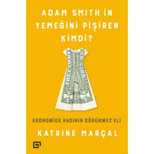 Adam Smith’in Yemeğini Pişiren Kimdi?: Ekonomide Kadının Görünmez Eli