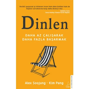 Dinlen: Daha Az Çalışarak Daha Fazla Başarmak - Alex Soojung-Kim Pang