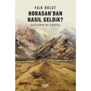 Horasandan Nasıl Geldik?Alevilerin Yol Hikayesi