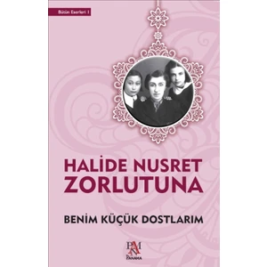 Benim Küçük Dostlarım - Halide Nusret Zorlutuna