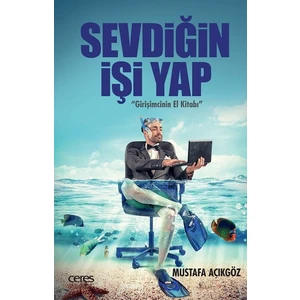 Sevdiğin İşi Yap:Girişimcinin El Kitabı