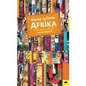 Kuzey Ve Orta Afrika: Alternatif Bir Gezi Rehberi