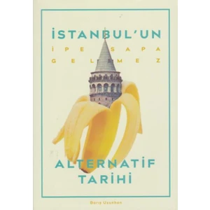 İstanbul'un İpe Sapa Gelmez Alternatif Tarihi