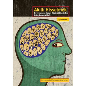Akıllı Hissetmek: Duygularımız Neden Düşündüğümüzden Daha Rasyoneldir?