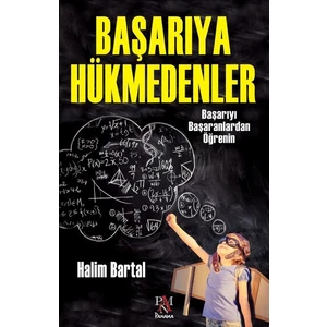 Başarıya Hükmedenler Başarıyı Başaranlardan Öğrenin - Halim Bartal