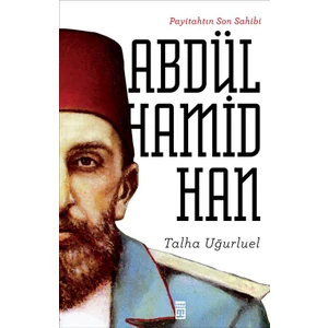 Payitahtın Son Sahibi II.Abdülhamid Han - Talha Uğurluel