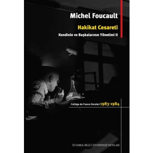 Hakikat Cesareti: Kendinin Ve Başkalarının Yönetimi II - Michel Foucault