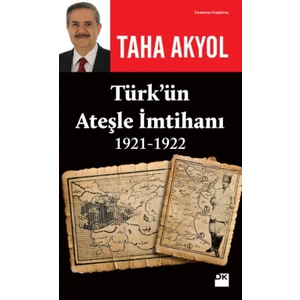 Türk’Ün Ateşle İmtihanı 1921-1922 - Taha Akyol