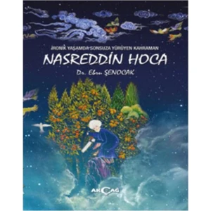 Akçağ Yayınları İronik Yaşamda Sonsuza Yürüyen Kahraman: Nasreddin Hoca - Ebru Şenocak