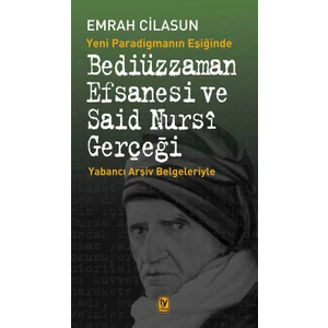 Bediüzzaman Efsanesi Ve ve Said Nursi Gerçeği -  Emrah Cilasun