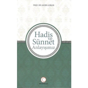 Hadis Ve Sünnet Anlayışımız - Kadir Gürler