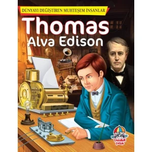 Dünyayı Değiştiren Muhteşem İnsanlar - Thomas Alva Edison