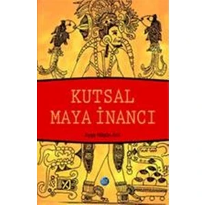 Kutsal Maya İnancı - Ayşe Nilgün Arıt
