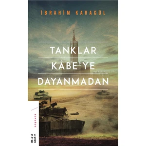 Tanklar Kabe’Ye Dayanmadan: Ciltli - İbrahim Karagül