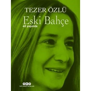 Eski Bahçe: 40 Yaşında - Tezer Özlü