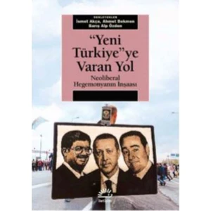 “Yeni Türkiye”ye Varan Yol Neoliberal Hegemonyanın İnşaası -  İsmet Akça
