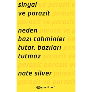 Sinyal ve Parazit: Neden Bazı Tahminler Tutar, Bazıları Tutmaz - Nate Silver