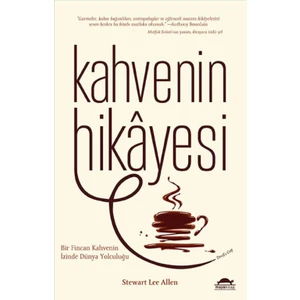 Kahvenin Hikayesi - Stewart Lee Allen