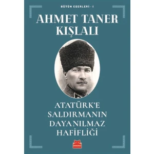 Atatürk’E Saldırmanın Dayanılmaz Hafifliği - Ahmet Taner Kışlalı
