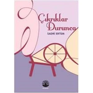 Çıkrıklar Durunca - Sadri Ertem