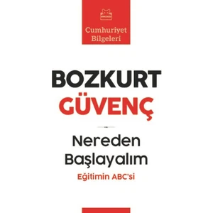Nereden Başlayalım Eğitimin Abc’si - Bozkurt Güvenç