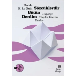 Sözcüklerdir Bütün Derdim: Hayat Ve Kitaplar Üzerine Yazılar - Ursula K. Le Guin