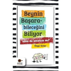 Beynin Başarabileceğini Biliyor Sana Da Anlatsın Mı ? - Özgür Güler