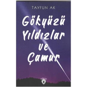 Gökyüzü Yıldızlar Ve Çamur - Tayfun Ak