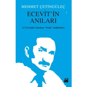 Ecevit'İn Anıları 12 Yıl Saklı Tutulan Veda Sohbetleri - Mehmet Çetingüleç