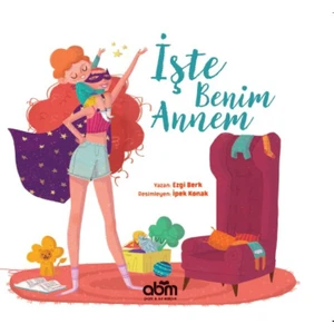 İşte Benim Annem Hikaye Kitabı - 4 Yaş Üzeri Çocuklar Için Eğitici Ve Öğretici Kitap