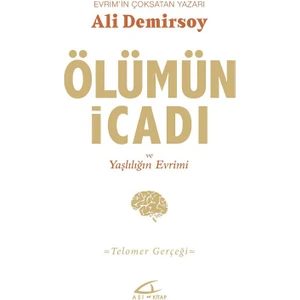 Ölümün İcadı Ve Yaşlılığın Evrimi - Ali Demirsoy