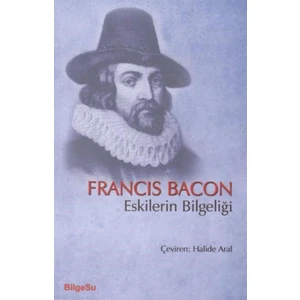 Eskilerin Bilgeliği - Francis Bacon