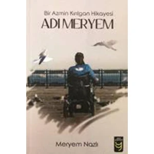 Bir Azmin Kırılgan Hikayesi Adı Meryem - Meryem Nazlı