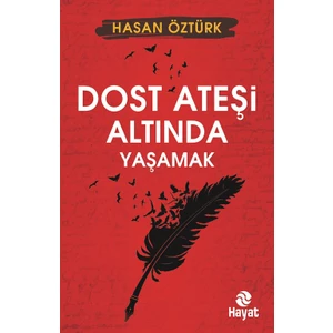 Dost Ateşi Altında Yaşamak - Hasan Öztürk