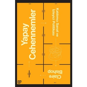 Yapay Cehennemler:Katılımcı Sanat Ve İzleyici Politikası - Claire Bishop